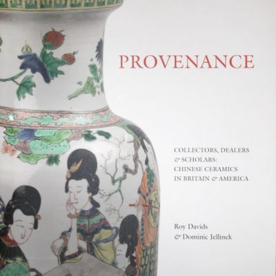 2011 Provenance. Collectors, Dealers and Scholars: Chinese Ceramics in Britain and America. By Roy Davids & Dominic Jellinek